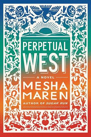 Perpetual West by Mesha Maren