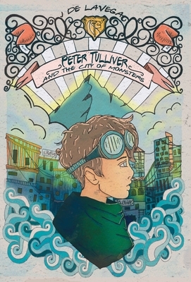 Peter Tulliver and the City of Monsters by J. de Lavega