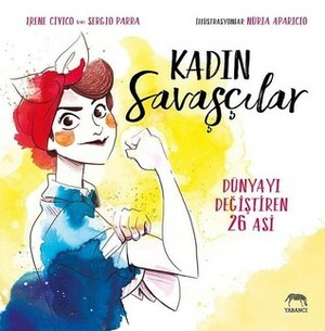 Kadın Savaşçılar by Arda Çelik, Sergio Parra, Irene Cívico, Núria Aparicio