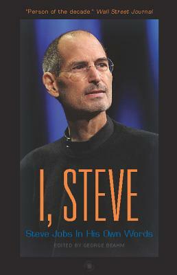 I, Steve: Steve Jobs in His Own Words by 