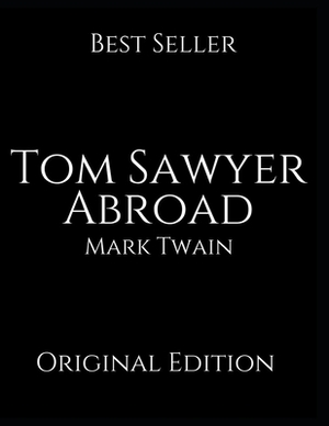 Tom Sawyer Abroad: Vintage Classics ( Annotated ) By Mark Twain. by Mark Twain