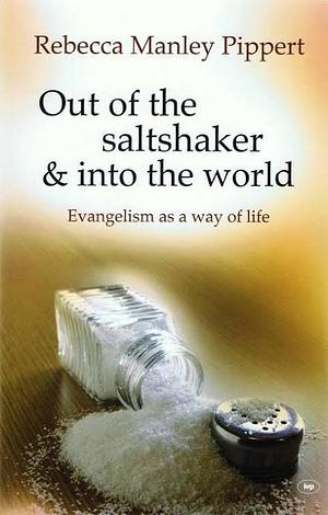 Out of the Saltshaker and into the World: Evangelism as a Way of Life by Rebecca Manley Pippert