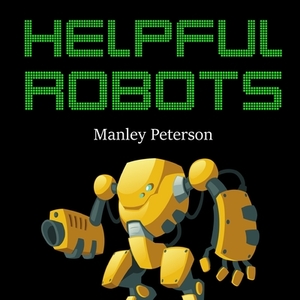 Helpful Robots by Manley Peterson