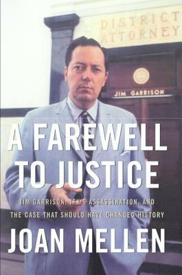 A Farewell to Justice: Jim Garrison, Jfk's Assassination, and the Case That Should Have Changed History by Joan Mellen