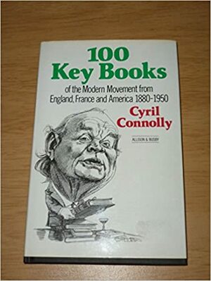 100 Key Books of the Modern Movement from England, France & America, 1880-1950 by Cyril Connolly