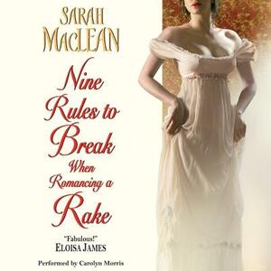 Nine Rules to Break When Romancing a Rake by Sarah MacLean