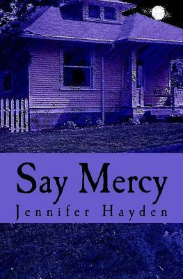 Say Mercy by Jennifer Hayden