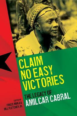 Claim No Easy Victories: The Legacy of Amilcar Cabral by Firoze Manji, Bill Fletcher Jr