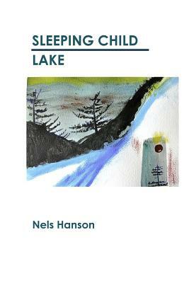 Sleeping Child Lake by Nels Hanson, Vicki Hanson
