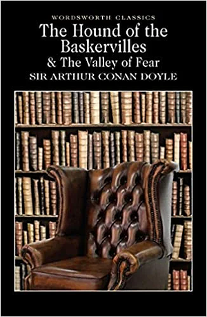 The Hound of the Baskervilles & The Valley of Fear by Arthur Conan Doyle