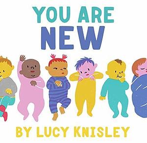 You Are New: by Lucy Knisley, Lucy Knisley