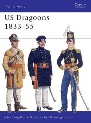 US Dragoons 1833–55 by John P. Langellier