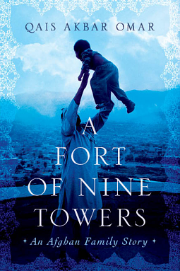 A Fort of Nine Towers: An Afghan Family Story by Qais Akbar Omar