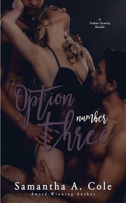 Option Number Three: A Trident Security Novella Book 7.5 by Samantha A. Cole