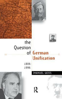 The Question of German Unification: 1806-1996 by Imanuel Geiss