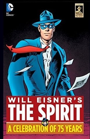 Will Eisner's The Spirit: A Celebration of 75 Years by Jeph Loeb, Darwyn Cooke, Will Eisner