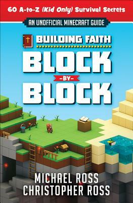 Building Faith Block by Block: [an Unofficial Minecraft Guide] 60 A-To-Z (Kid Only) Survival Secrets by Michael Ross, Christopher Ross