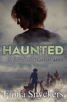 Haunted: The Eulalie Park Mysteries - Book 3 by Fiona Snyckers