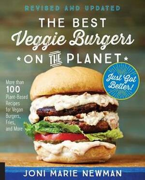 The Best Veggie Burgers on the Planet, revised and updated: More than 100 Plant-Based Recipes for\xa0Vegan Burgers, Fries, and More by Joni Marie Newman