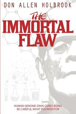 The Immortal Flaw: Be Careful What You Wish for by Don Holbrook