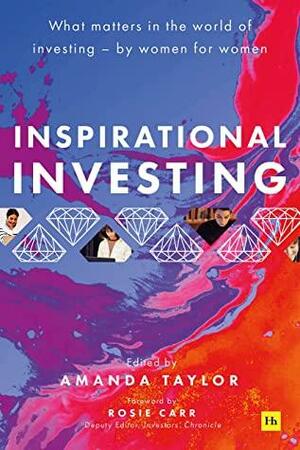 Inspirational Investing: What matters in the world of investing, by women for women by Amanda Taylor