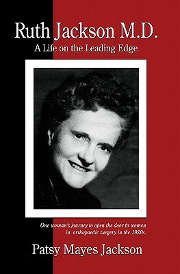 Ruth Jackson, MD: A Life on the Leading Edge by Patsy Jackson