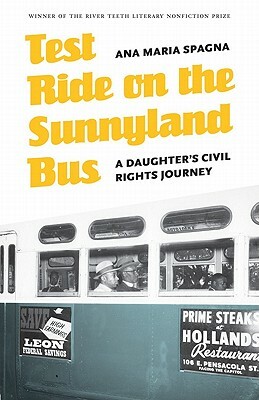 Test Ride on the Sunnyland Bus: A Daughter's Civil Rights Journey by Ana Maria Spagna