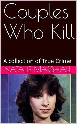 Couples Who Kill: A collection of True Crime by Natalie Marshall