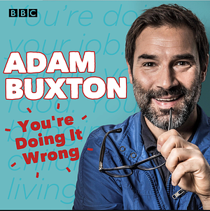 You're Doing it Wrong: The BBC Radio 4 Series by Adam Buxton