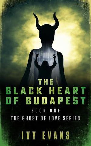 The Black Heart Of Budapest : A paranormal romance by Ivy Evans, Ivy Evans