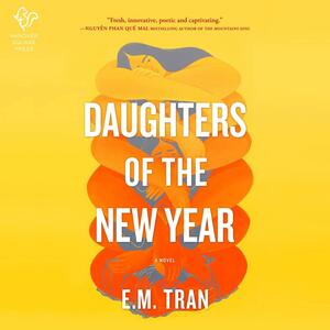 Daughters of the New Year: A Novel by E.M. Tran, E.M. Tran