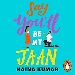Say You'll Be My Jaan by Naina Kumar