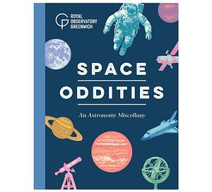 Space Oddities: An Astronomy Miscellany by Royal Museums Greenwich