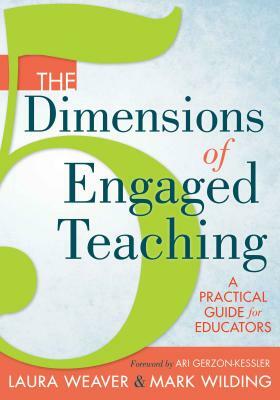 The 5 Dimensions of Engaged Teaching: A Practical Guide for Educators by Laura Weaver, Mark Wilding