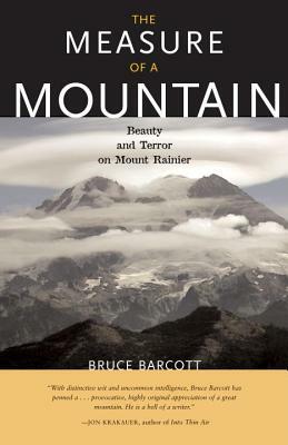 The Measure of a Mountain: Beauty and Terror on Mount Rainier by Bruce Barcott