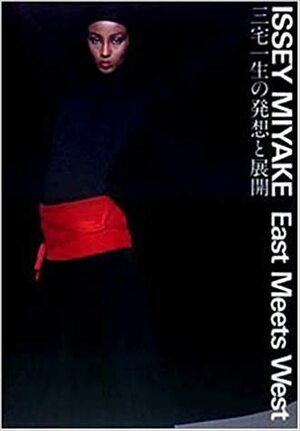 Issey Miyake: East Meets West by Kazuko Koike