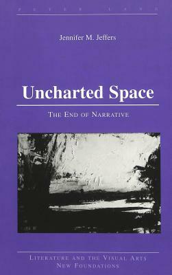 Uncharted Space: The End of Narrative by Jennifer M. Jeffers