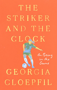 The Striker and the Clock: On Being in the Game by Georgia Cloepfil