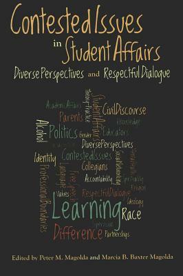 Contested Issues in Student Affairs: Diverse Perspectives and Respectful Dialogue by 