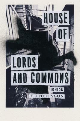 House of Lords and Commons: Poems by Ishion Hutchinson