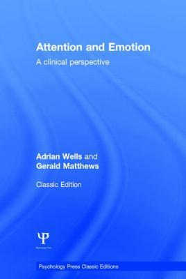 Attention and Emotion (Classic Edition): A Clinical Perspective by Adrian Wells, Gerald Matthews