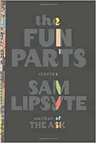 The Fun Parts by Sam Lipsyte