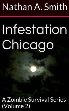 Infestation Chicago: A Zombie Survival Series by Nathan A. Smith