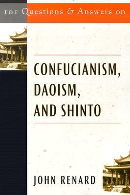 101 Questions and Answers on Confucianism, Daoism, and Shinto by John Renard