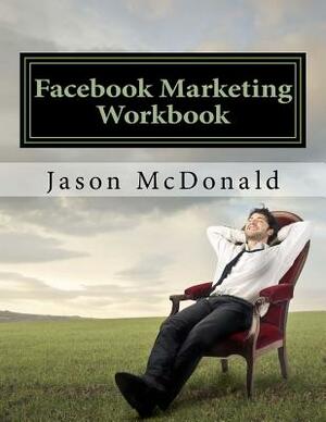 Facebook Marketing Workbook 2016: How to Market Your Business on Facebook by Jason McDonald