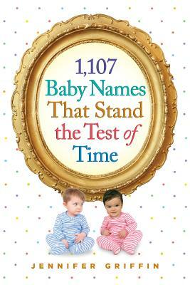 1,107 Baby Names That Stand the Test of Time by Jennifer Griffin