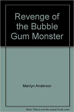 Revenge of the Bubble Gum Monster by Marilyn D. Anderson