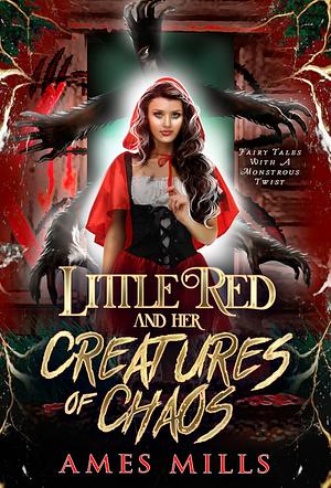 Little Red and Her Creatures of Chaos by Ames Mills