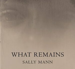 What Remains by Sally Mann