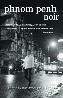 Phnom Penh Noir by Christopher G. Moore, James Grady, Andrew Nette, Roland Joff